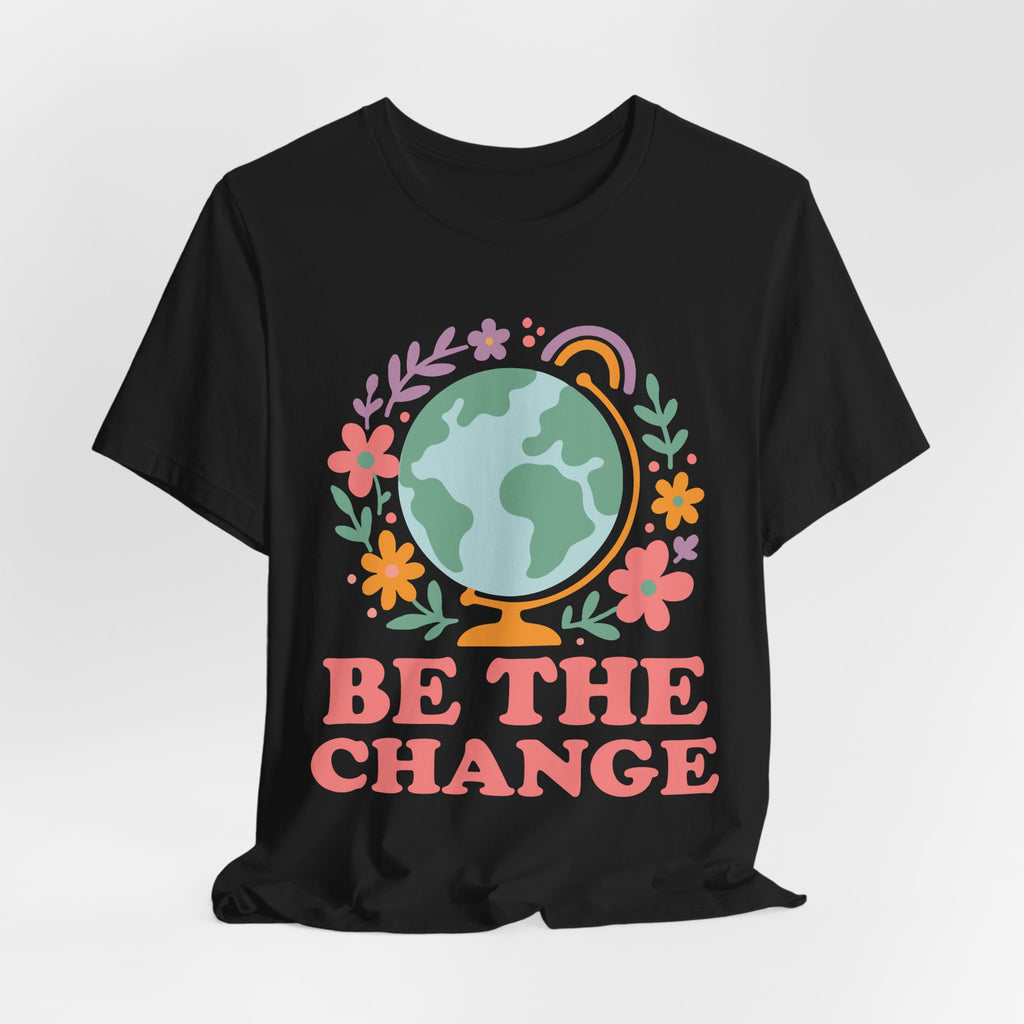 Be The Change T-Shirt – Earth Graphic Tee With Floral Globe & Positive Message