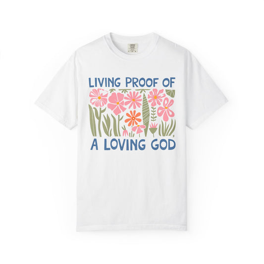Living Proof of a Loving God T-shirt, Inspirational Apparel, Faith-based Gift, Flower Design Tee, Unisex Summer Shirt, Religious T-shirt