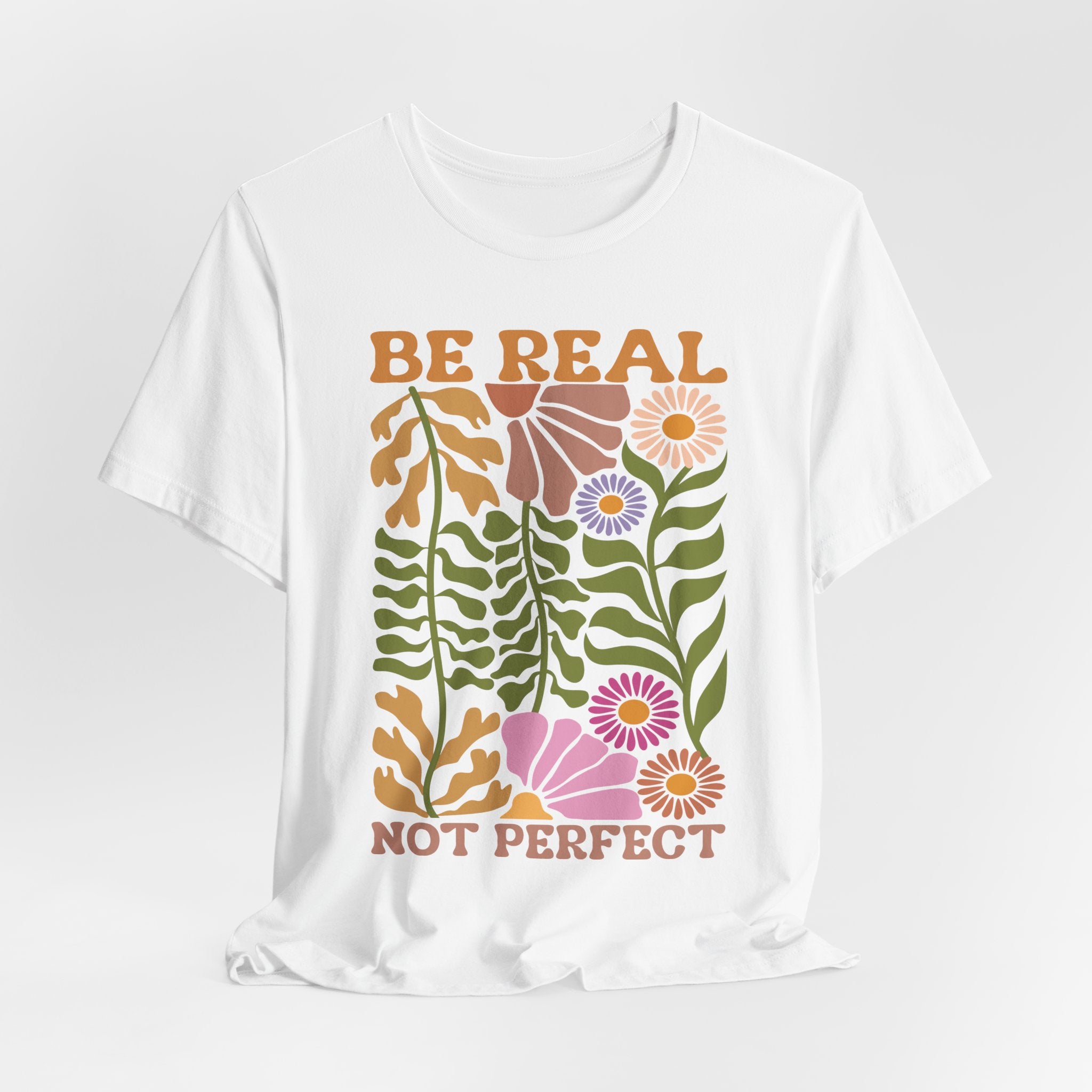 Be Real Not Perfect Shirt – Floral Graphic Tee with Self Love Affirmation Design