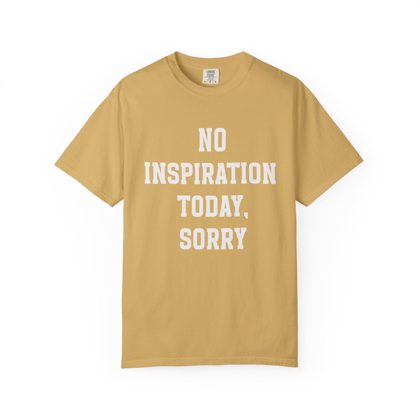 “No Inspiration Today, Sorry” Comfort Colors® 1717 Tee – Mustard Unisex
