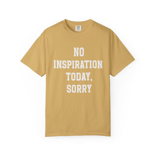 “No Inspiration Today, Sorry” Comfort Colors® 1717 Tee – Mustard Unisex