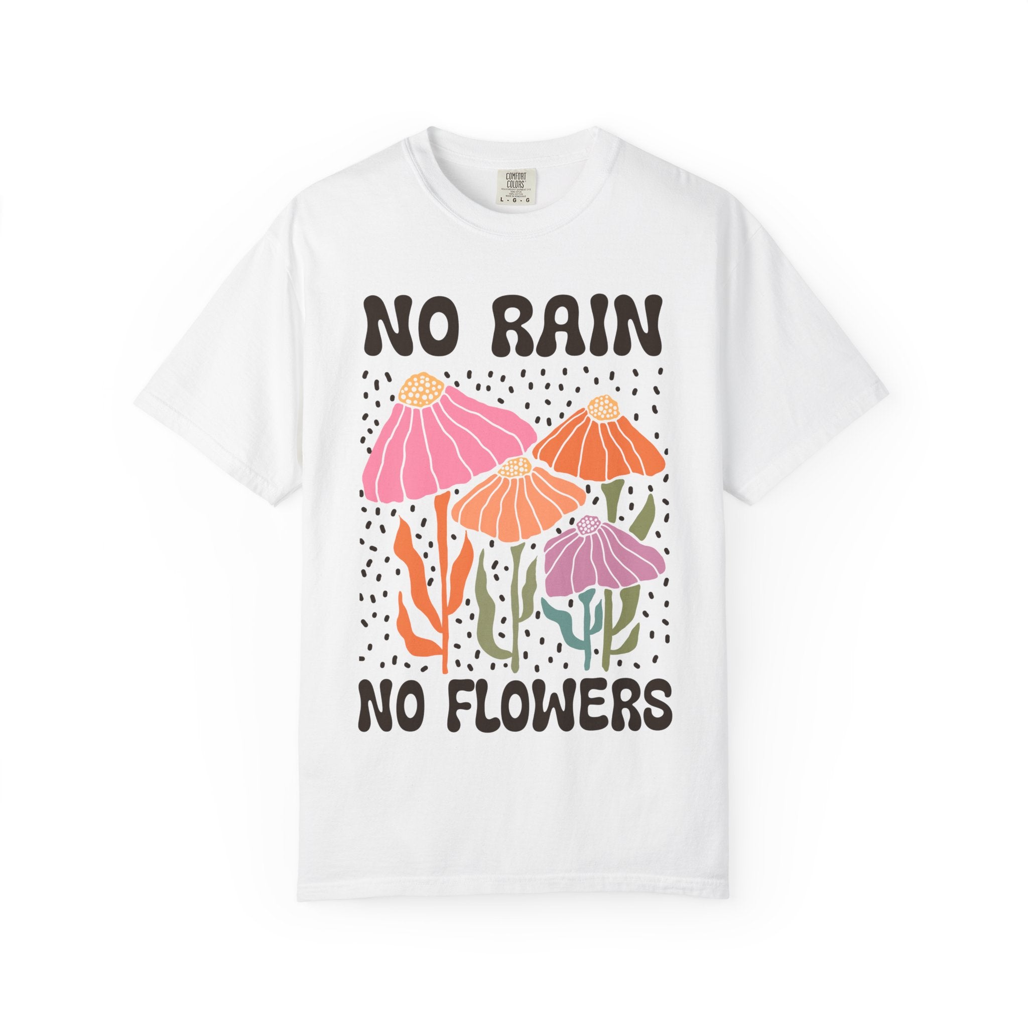 Motivational T-Shirt – Colorful No Rain No Flowers Shirt | Positive Vibes Tee