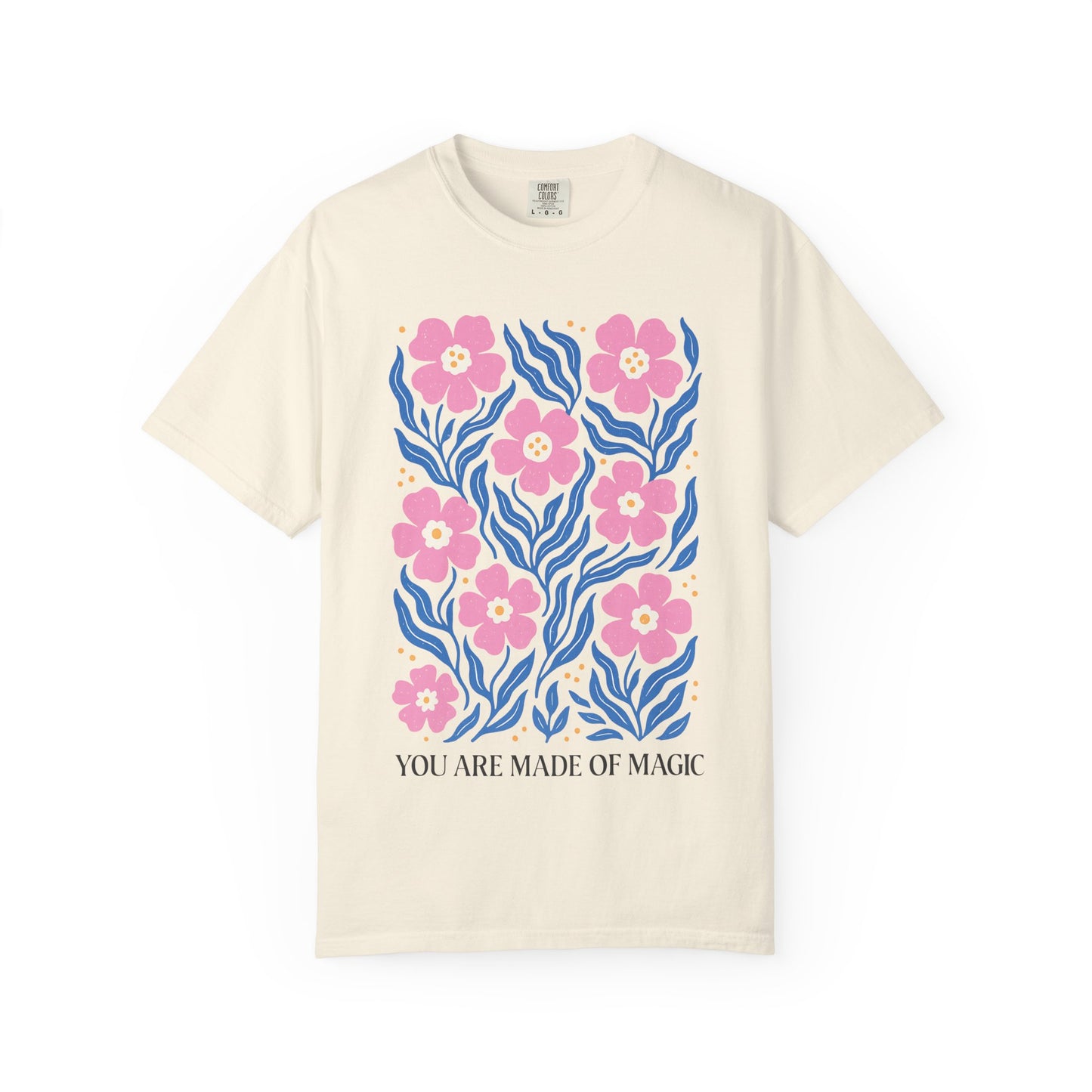 “You Are Made of Magic” Floral Comfort Colors® Tee – Whimsical Pink Flower Shirt
