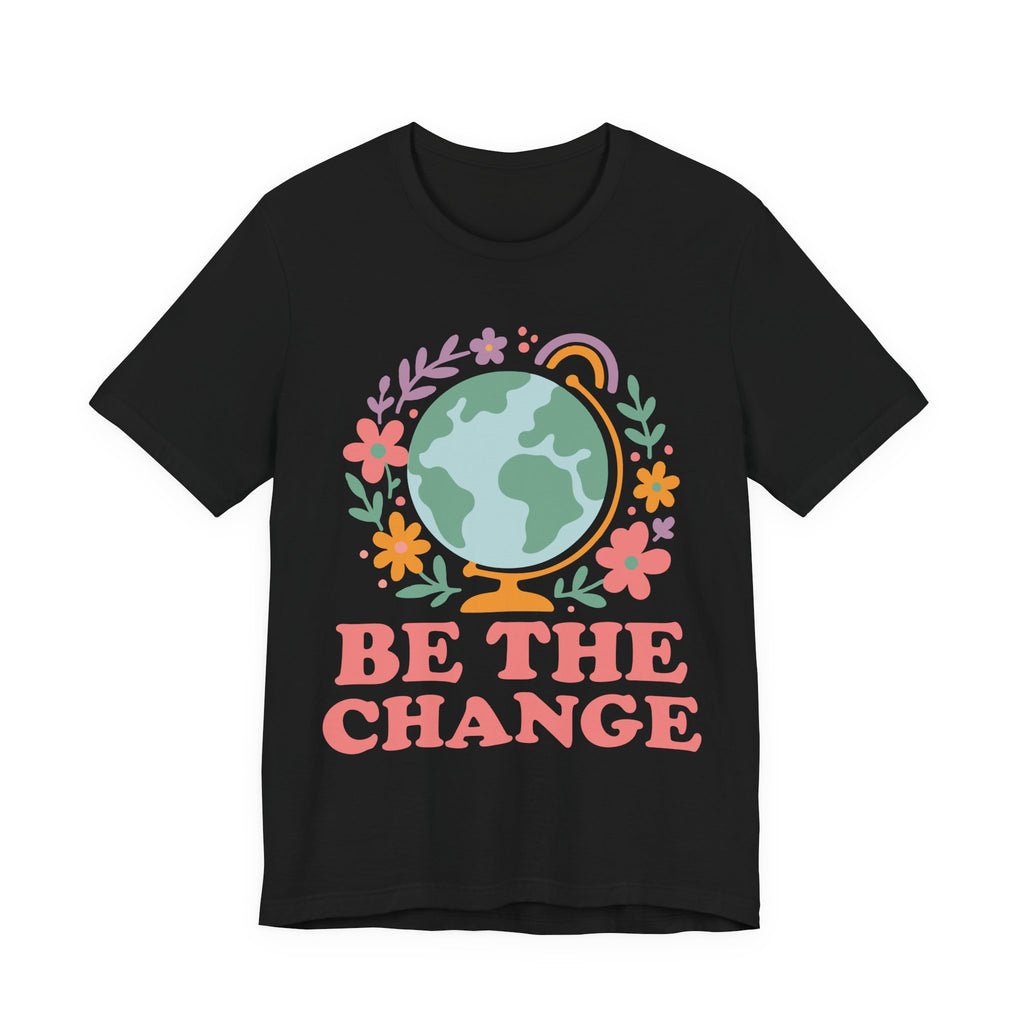 Be The Change T-Shirt – Earth Graphic Tee With Floral Globe & Positive Message