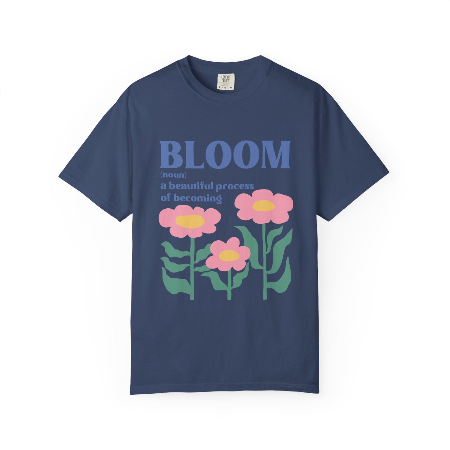 “BLOOM – A Beautiful Process of Becoming” Comfort Colors® Tee – Inspirational Floral Shirt
