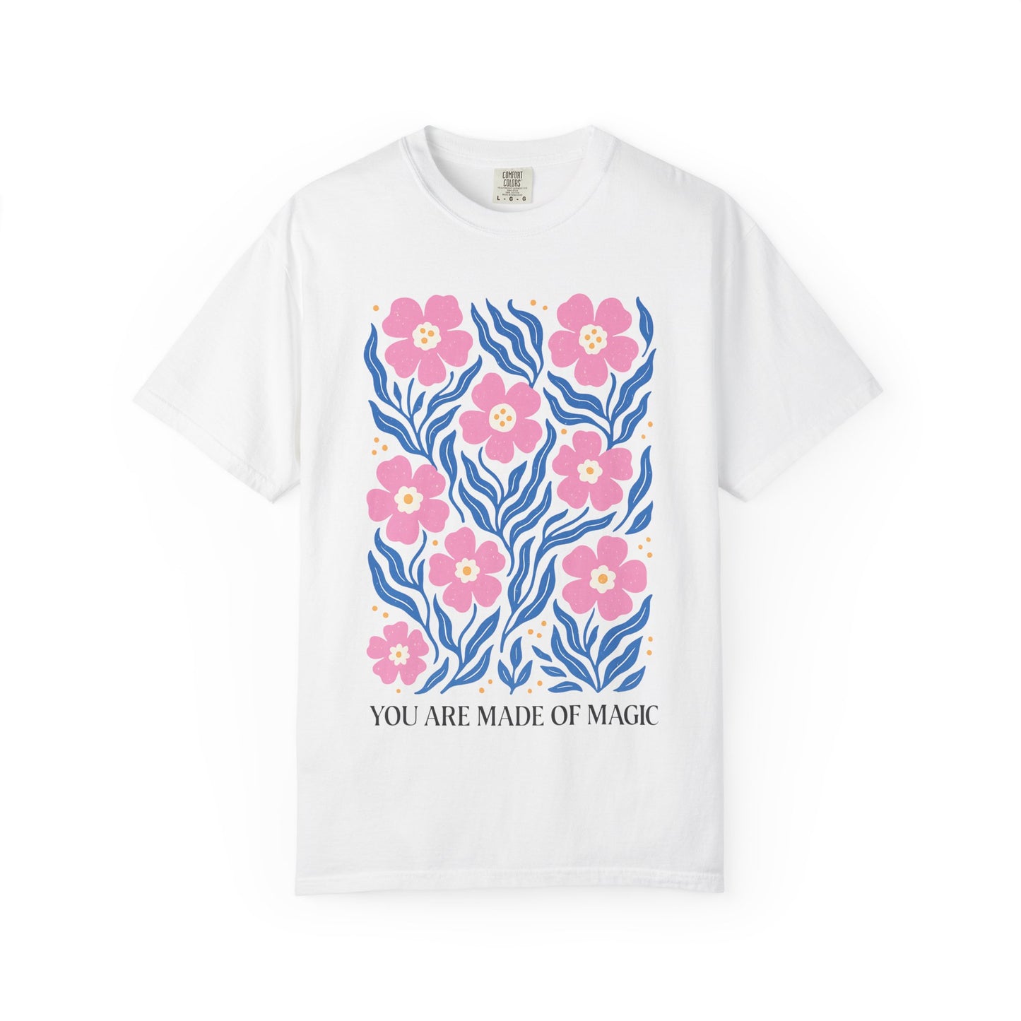 “You Are Made of Magic” Floral Comfort Colors® Tee – Whimsical Pink Flower Shirt