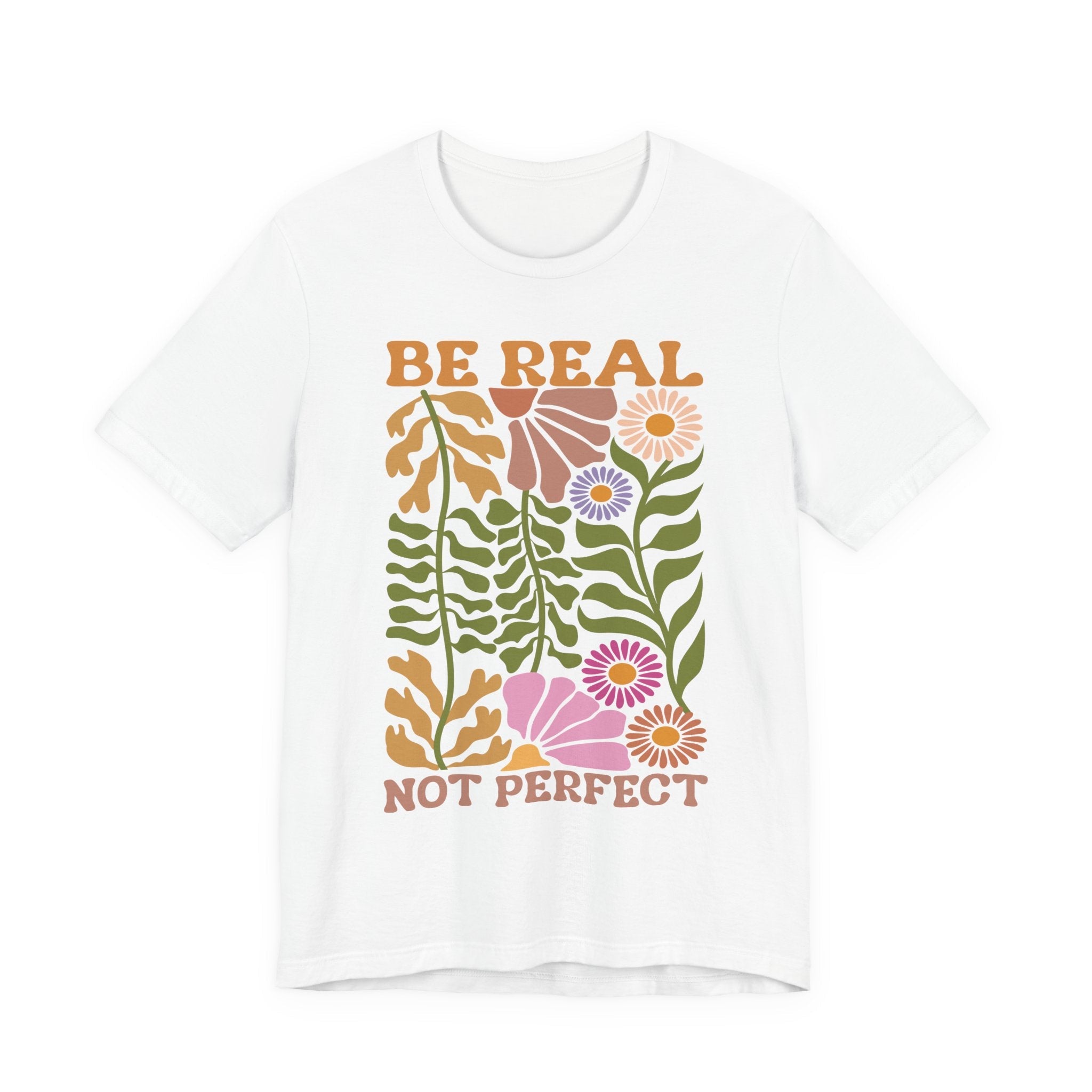 Be Real Not Perfect Shirt – Floral Graphic Tee With Self Love Design - T-Shirt | Sunflower Soul Boutique