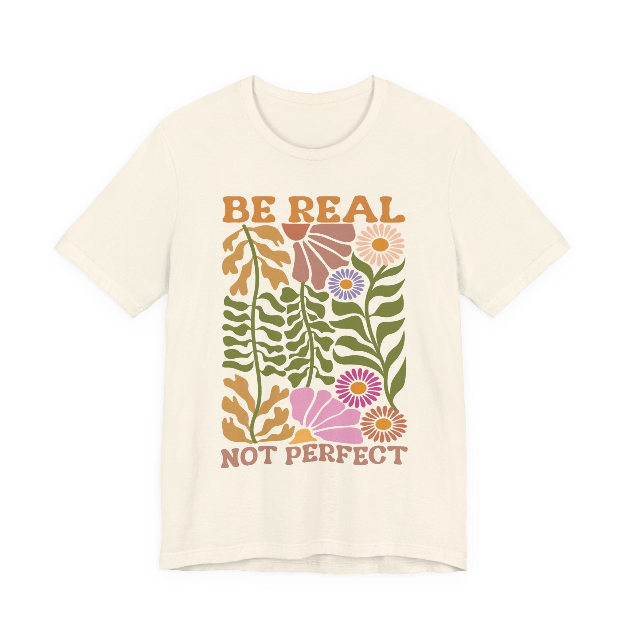 Be Real Not Perfect Shirt – Floral Graphic Tee With Self Love Design - T-Shirt | Sunflower Soul Boutique