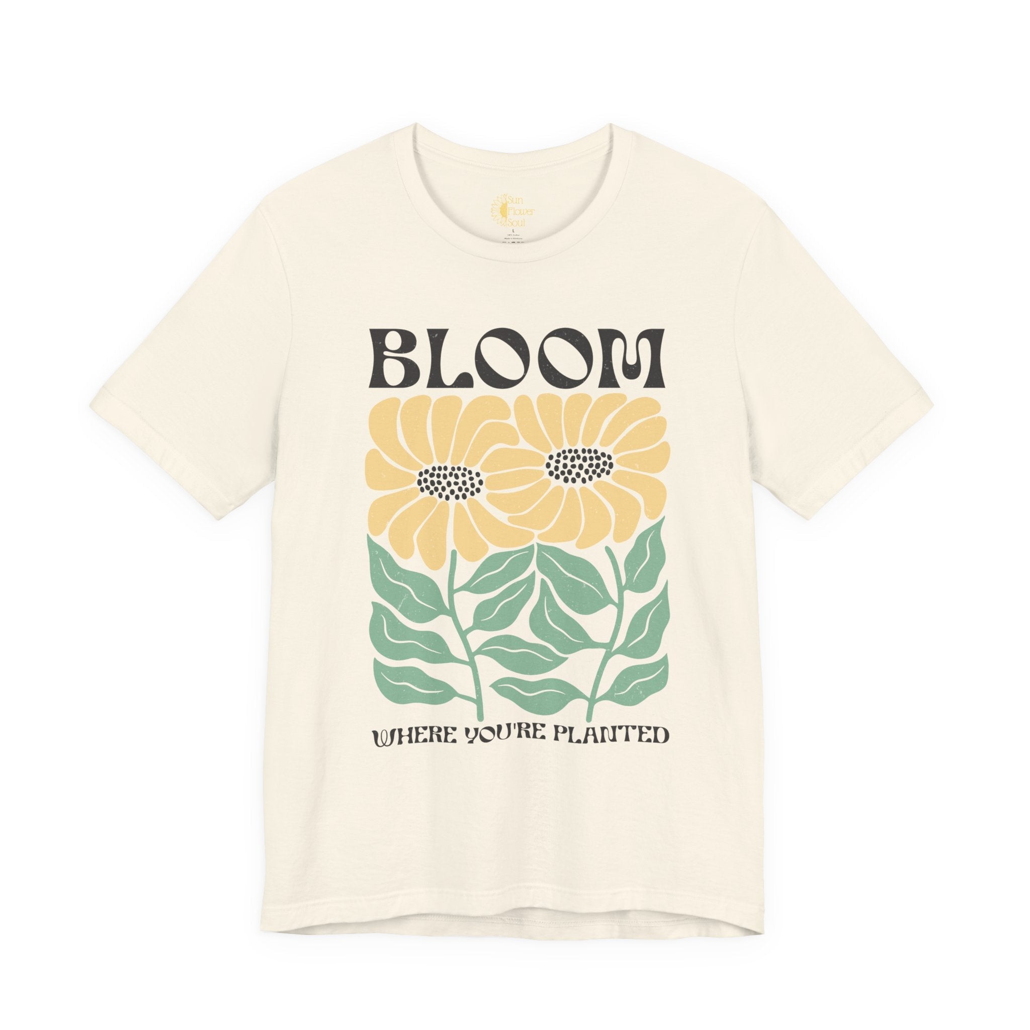 Bloom Where Youre Planted Shirt – Motivational Sunflower Tee With Floral Graphic - T-Shirt | Sunflower Soul Boutique